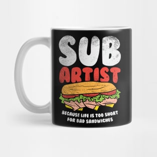 Sub Artist - Because Life Is Too Short For Bad Sandwiches Mug